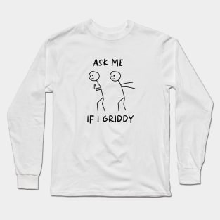 Ask Me If I Griddy Shirt, Funny Sayings Shirt, Sarcastic Shirt, Funny Quotes Shirt, Humorous Shirt, Funny Sarcasm Shirt, Sassy Shirt Long Sleeve T-Shirt